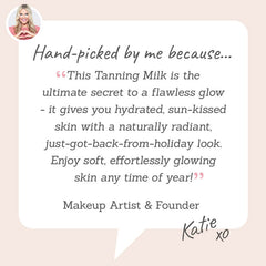 Tanning Milk – Hand-picked by Katie for a gradual, natural-looking glow that hydrates while giving skin a sun-kissed finish.