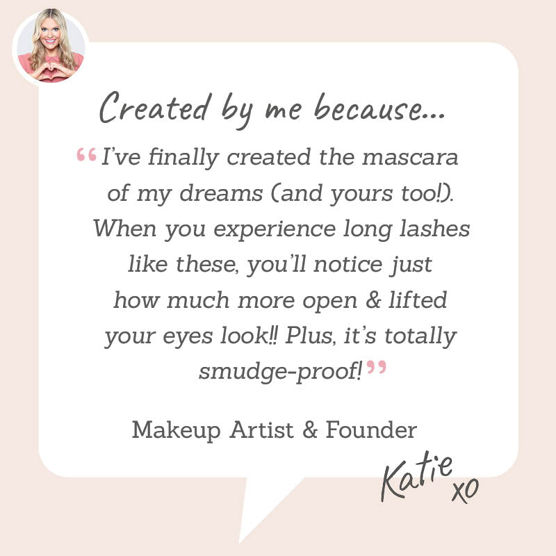 Love Katie Doe Eyes Eye-Opening Mascara – Created by Makeup Artist Katie for dreamy long lashes that lift, open the eyes, and never smudge.