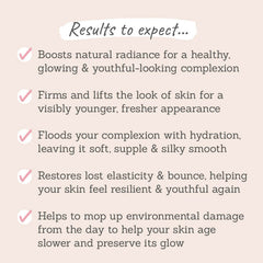 Results to expect - boosts natural radiance, firms & lifts skin, hydrated, supple & silky skin, restores lost elasticity, helps skin age slower