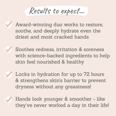 Results to expect - restores & soothes dry & cracked skin, locks in hydration, helps hands look younger & smoother