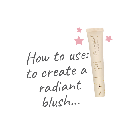 Love Katie Cosmic Glow Radiance Booster - Use 4 - How to use: to create a radiant blush